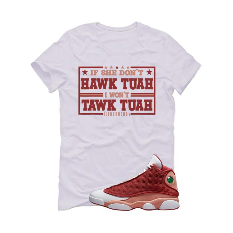 Air Jordan 13 Dune Red White T-Shirt (Hawk Tuah)| illcurrency