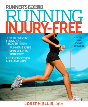 Running Injury-Free: How to Prevent, Treat, and Recover From Runner's Knee, Shin Splints, Sore Feet and Every Other Ache and Pain (Runner's World)